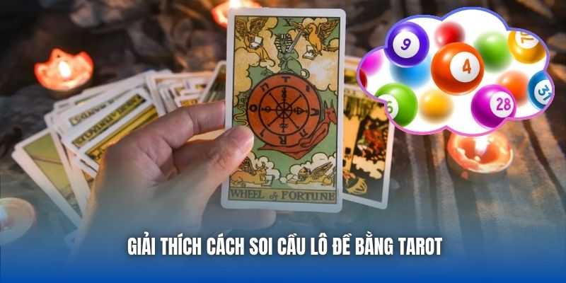Giải thích cách soi cầu lô đề bằng tarot