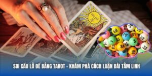 Soi Cầu Lô Đề Bằng Tarot - Khám Phá Cách Luận Bài Tâm Linh