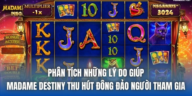 Phân tích những lý do giúp Madame Destiny thu hút đông đảo người tham gia