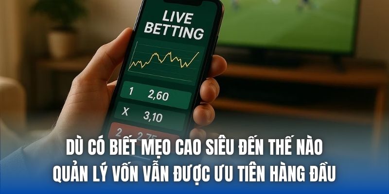 Dù có biết mẹo cao siêu đến thế nào, quản lý vốn vẫn được ưu tiên hàng đầu