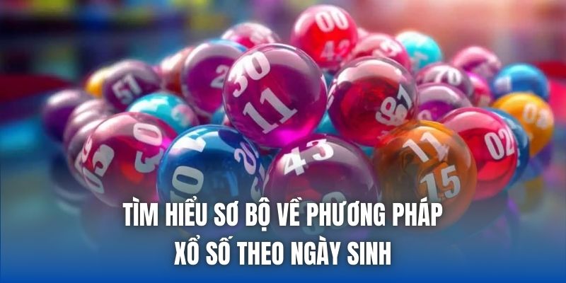 Tìm hiểu sơ bộ về phương pháp xổ số theo ngày sinh