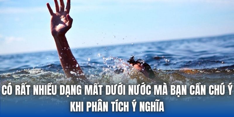 Có rất nhiều dạng mất dưới nước mà bạn cần chú ý khi phân tích ý nghĩa