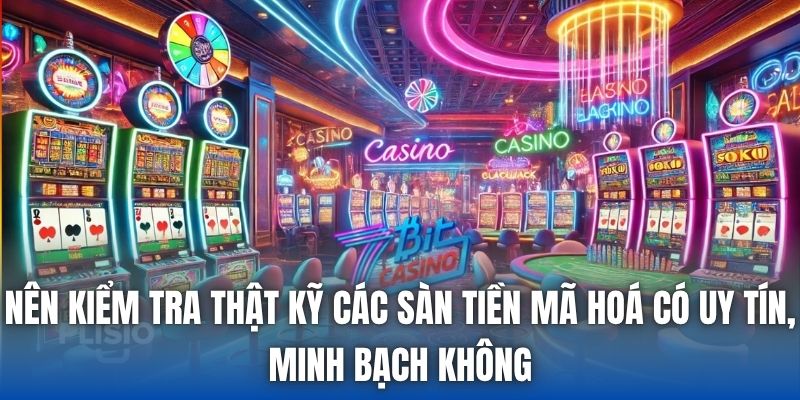 Nên kiểm tra thật kỹ các sàn tiền mã hoá có uy tín, minh bạch không