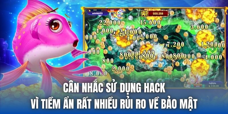 Cân nhắc sử dụng hack vì tiềm ẩn rất nhiều rủi ro về bảo mật